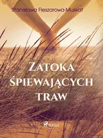 Zatoka śpiewających traw - Stanisława Fleszarowa-Muskat