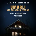 Umarli nie składają zeznań, czyli morderstwo po polsku - Jerzy Siewierski