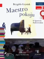 Maestro pokoju - O Ignacym Paderewskim - Brygida Grysiak