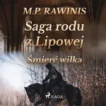 Saga rodu z Lipowej 13: Śmierć wilka - Marian Piotr Rawinis