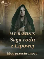 Saga rodu z Lipowej 21: Moc przeciw mocy - Marian Piotr Rawinis