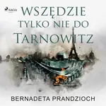 Wszędzie, tylko nie do Tarnowitz - Bernadeta Prandzioch