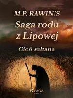 Saga rodu z Lipowej 16: Cień sułtana - Marian Piotr Rawinis