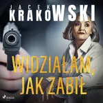 Widziałam, jak zabił - Jacek Krakowski