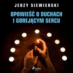 Opowieść o duchach i gorejącym sercu - Jerzy Siewierski