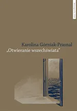 Otwieranie wszechświata Polska powojenna awangarda poetycka Tymoteusz Karpowicz i Krystyna Miłob - Karolina Górniak-Prasnal