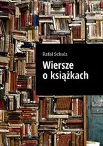 Wiersze o książkach - Rafał Schulz