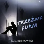 Trzeźwa furia - K. S. Rutkowski