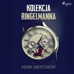 Kolekcja Ringelmanna - Adam Ubertowski
