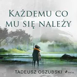 Każdemu, co mu się należy - Tadeusz Oszubski