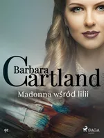 Madonna wśród lilii - Ponadczasowe historie miłosne Barbary Cartland - Barbara Cartland