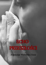 Echo przeszłości - Anastazja Haza