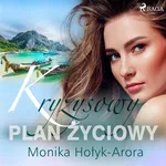 Kryzysowy plan życiowy - Monika Hołyk Arora