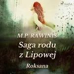 Saga rodu z Lipowej 15: Roksana - Marian Piotr Rawinis