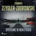 Spotkanie w Montevideo - Zygmunt Zeydler-Zborowski