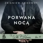 Willa Morena 13: Porwana nocą - Zbigniew Zbikowski