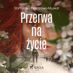 Przerwa na życie - Stanisława Fleszarowa-Muskat