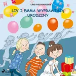 Liv i Emma: Liv i Emma wyprawiają urodziny - Line Kyed Knudsen