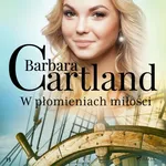 W płomieniach miłości - Ponadczasowe historie miłosne Barbary Cartland - Barbara Cartland