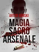 Magia Sacro Arsenale - Artur Górski