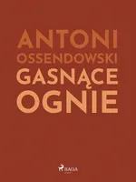 Gasnące ognie - Antoni Ossendowski