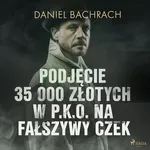 Podjęcie 35 000 złotych w P.K.O. na fałszywy czek - Daniel Bachrach