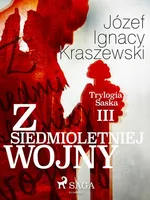 Z siedmioletniej wojny (Trylogia Saska III) - Józef Ignacy Kraszewski