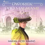 Dworek pod Malwami 7 - Królowe zaułków - Marian Piotr Rawinis