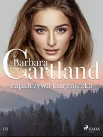 Zapalczywa księżniczka - Ponadczasowe historie miłosne Barbary Cartland - Barbara Cartland