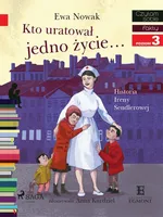Kto uratował jedno życie - Historia Ireny Sendlerowej - Ewa Nowak