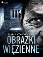 Obrazki więzienne - Maria Konopnicka