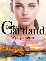 Wyklęta córka - Ponadczasowe historie miłosne Barbary Cartland - Barbara Cartland