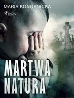 Martwa natura - Maria Konopnicka
