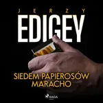 Siedem papierosów Maracho - Jerzy Edigey