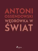 Wędrówka w świat - Antoni Ossendowski
