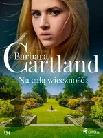 Na całą wieczność - Ponadczasowe historie miłosne Barbary Cartland - Barbara Cartland
