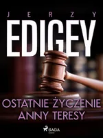 Ostatnie życzenie Anny Teresy - Jerzy Edigey