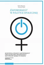 „Empowerment” w polityce społecznej. Koncepcja „women’s empowerment” jako kategoria wyjaśniająca aktywność kobiet w Polsce - Krzysztof Piątek