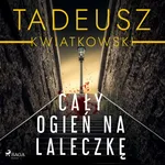 Cały ogień na laleczkę - Tadeusz Kwiatkowski