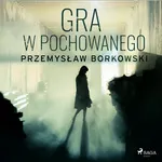 Gra w pochowanego - Przemysław Borkowski