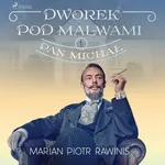 Dworek pod Malwami 1 - Pan Michał - Marian Piotr Rawinis