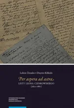 Per aspera ad astra. Listy Leona Cienkowskiego (1822–1887) - Dmytro Kibkało