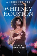 A song for you. Moje życie z Whitney Houston - Robyn Crawford
