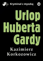 Urlop Huberta Gardy - Kazimierz Korkozowicz