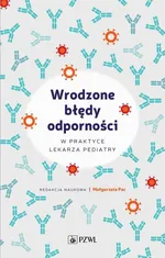 Wrodzone błędy odporności w praktyce lekarza pediatry - Małgorzata Pac