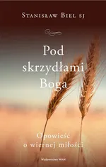 Pod skrzydłami Boga - Stanisław Biel SJ