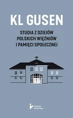 KL Gusen. Studia z dziejów polskich więźniów i pamięci społecznej