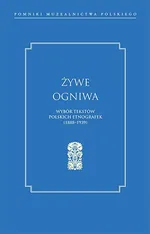 Żywe ogniwa. Wybór tekstów polskich etnografek (1888–1939) - Opracowanie zbiorowe