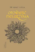 Opowieść Pielgrzyma - Ignacy Loyola