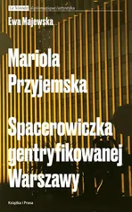 Mariola Przyjemska. Spacerowiczka gentryfikowanej Warszawy - Ewa Majewska